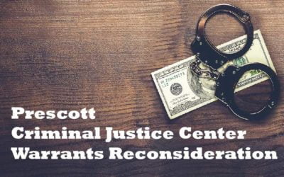 Prescott Criminal Justice Center Warrants Reconsideration